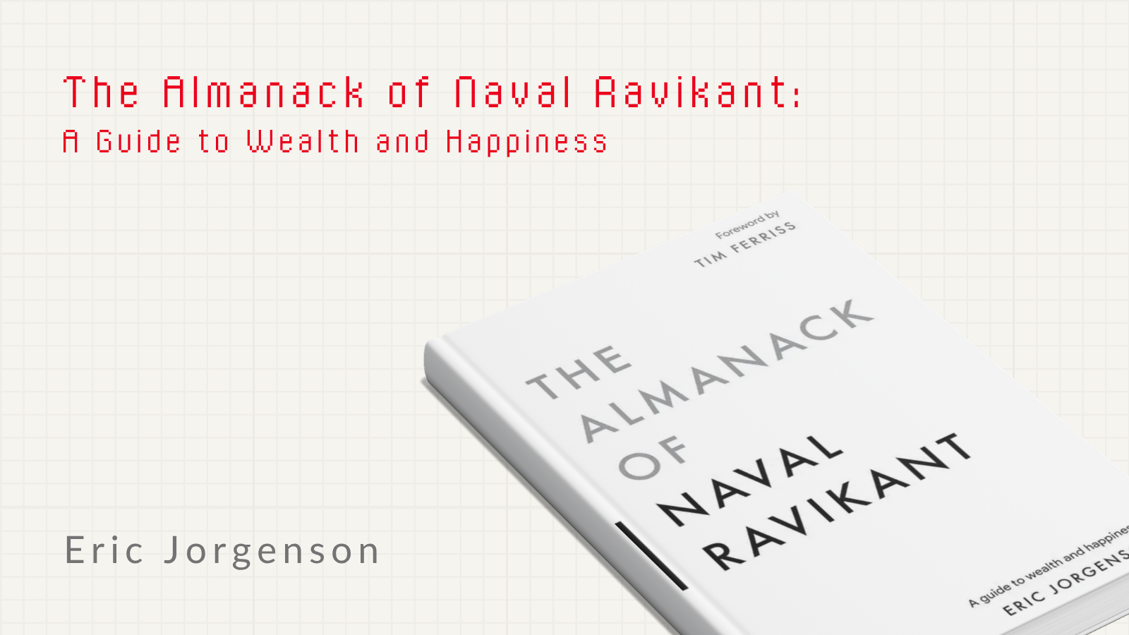 The Almanack of Naval Ravikant: A Guide to Wealth and Happiness