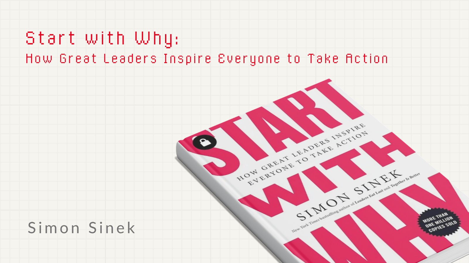Start With Why: How Great Leaders Inspire Everyone to Take Action